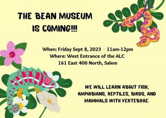 The Bean Museum is coming this Friday!! Come learn about fish, amphibians, reptiles, birds, and mammals!